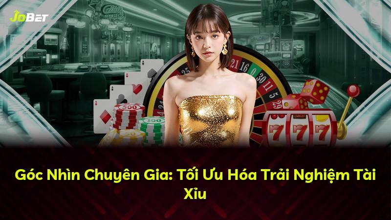 Góc Nhìn Chuyên Gia: Tối Ưu Hóa Trải Nghiệm Tài Xỉu