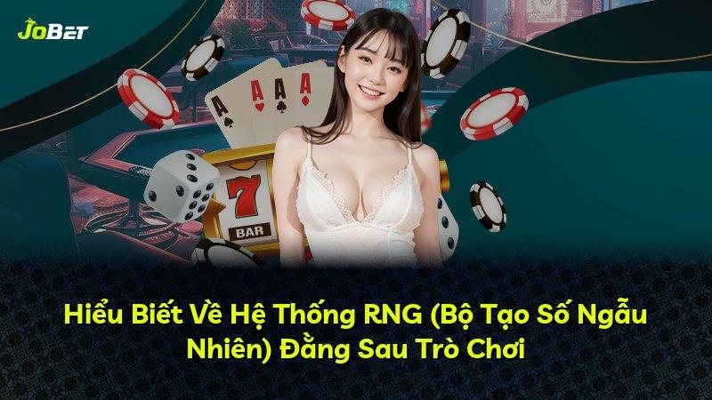 Hiểu Biết Về Hệ Thống RNG (Bộ Tạo Số Ngẫu Nhiên) Đằng Sau Trò Chơi