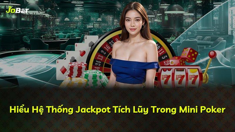 Hiểu Hệ Thống Jackpot Tích Lũy Trong Mini Poker