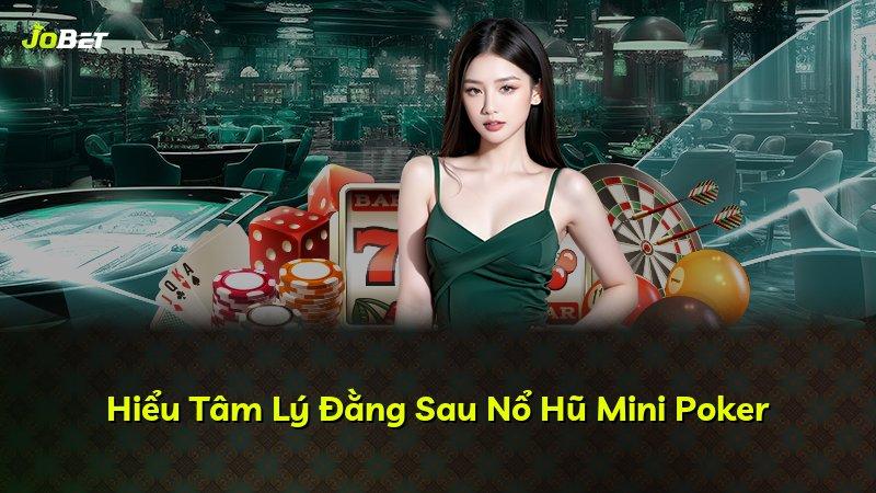 Hiểu Tâm Lý Đằng Sau Nổ Hũ Mini Poker