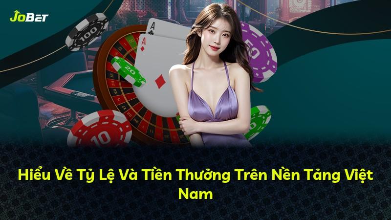 Hiểu Về Tỷ Lệ Và Tiền Thưởng Trên Nền Tảng Việt Nam