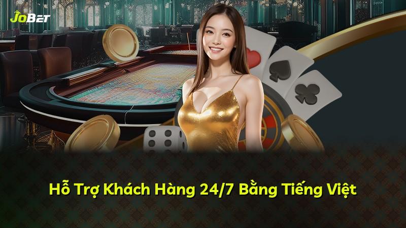 Hỗ Trợ Khách Hàng 24/7 Bằng Tiếng Việt