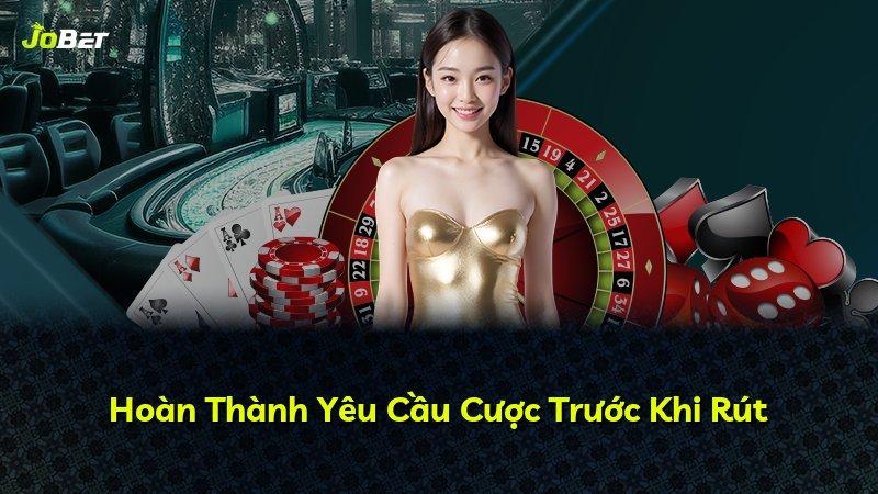 Hoàn Thành Yêu Cầu Cược Trước Khi Rút