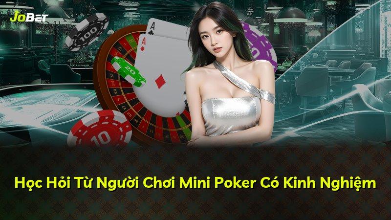 Học Hỏi Từ Người Chơi Mini Poker Có Kinh Nghiệm