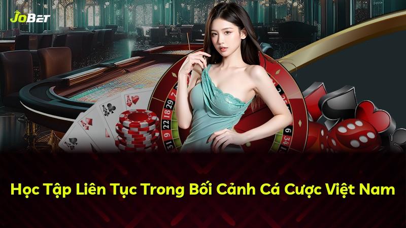 Học Tập Liên Tục Trong Bối Cảnh Cá Cược Việt Nam