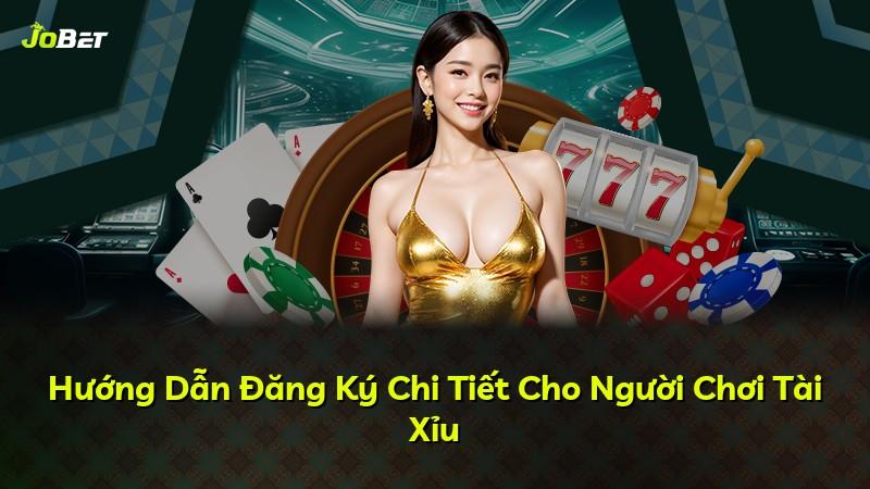Hướng Dẫn Đăng Ký Chi Tiết Cho Người Chơi Tài Xỉu
