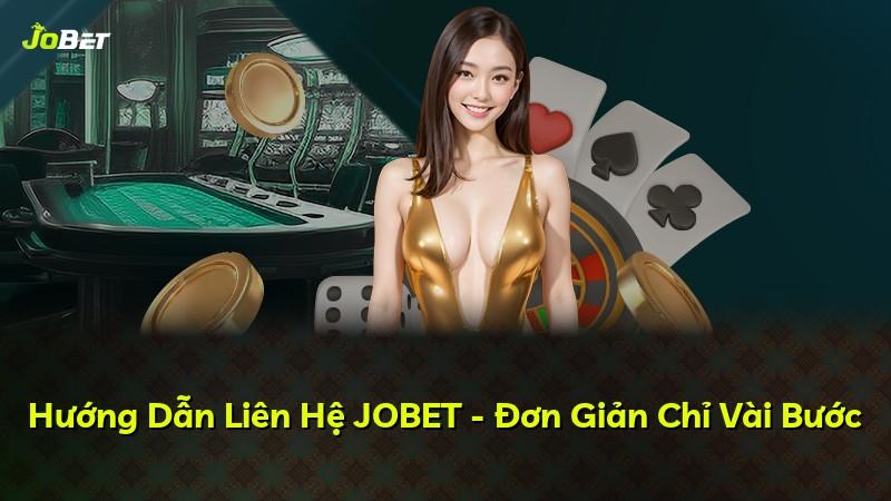 Hướng Dẫn Liên Hệ JOBET - Đơn Giản Chỉ Vài Bước