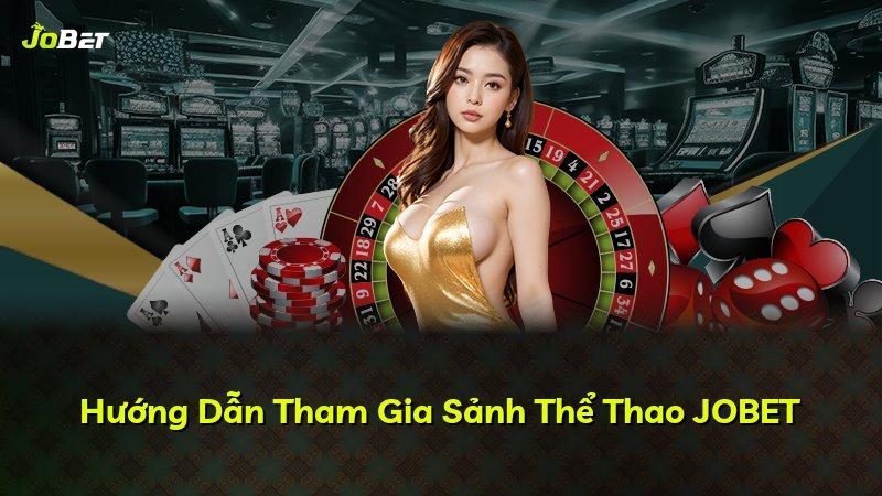 Hướng Dẫn Tham Gia Sảnh Thể Thao JOBET