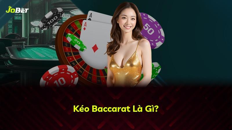 Kéo Baccarat Là Gì?