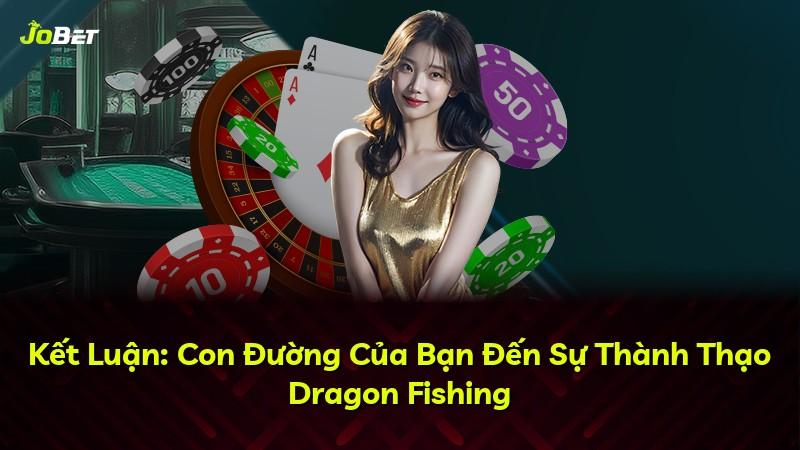 Kết Luận: Con Đường Của Bạn Đến Sự Thành Thạo Dragon Fishing