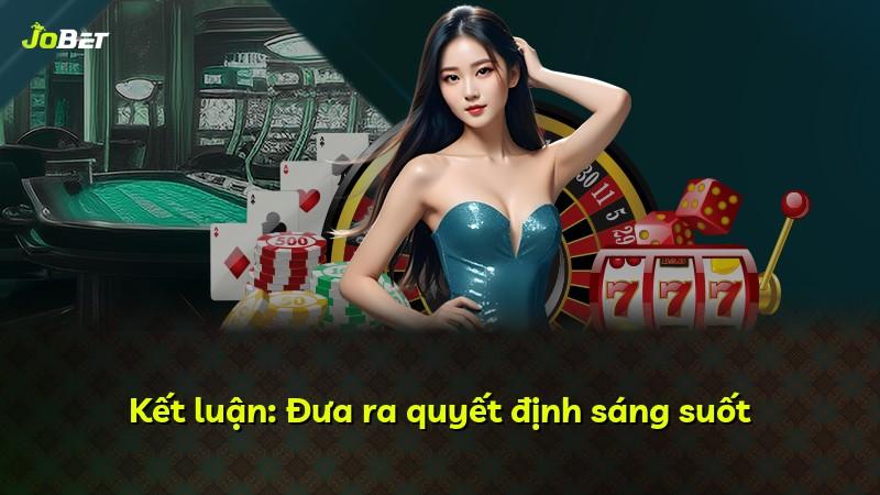 Kết luận: Đưa ra quyết định sáng suốt