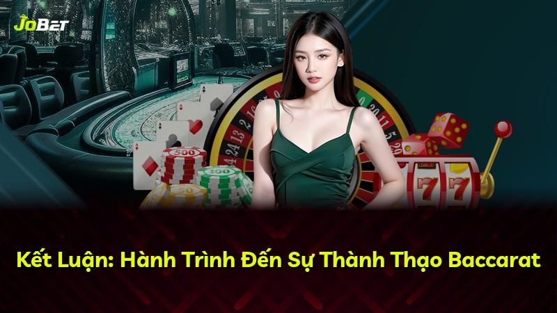 Kết Luận: Hành Trình Đến Sự Thành Thạo Baccarat