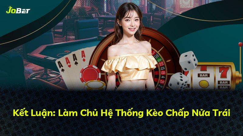 Kết Luận: Làm Chủ Hệ Thống Kèo Chấp Nửa Trái