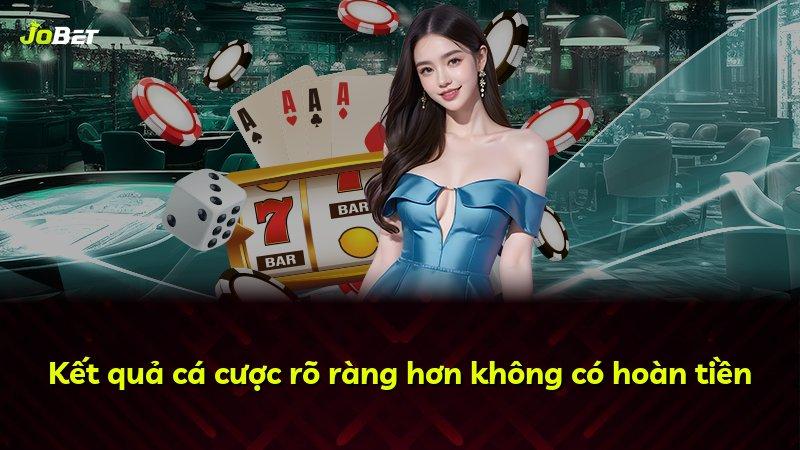 Kết quả cá cược rõ ràng hơn không có hoàn tiền