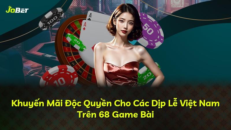 Khuyến Mãi Độc Quyền Cho Các Dịp Lễ Việt Nam Trên 68 Game Bài