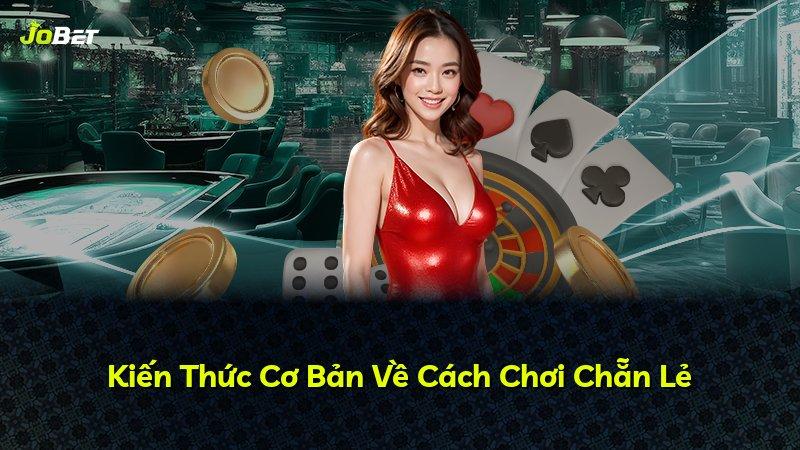 Kiến Thức Cơ Bản Về Cách Chơi Chẵn Lẻ