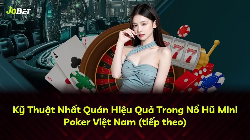 Kỹ Thuật Nhất Quán Hiệu Quả Trong Nổ Hũ Mini Poker Việt Nam (tiếp theo)