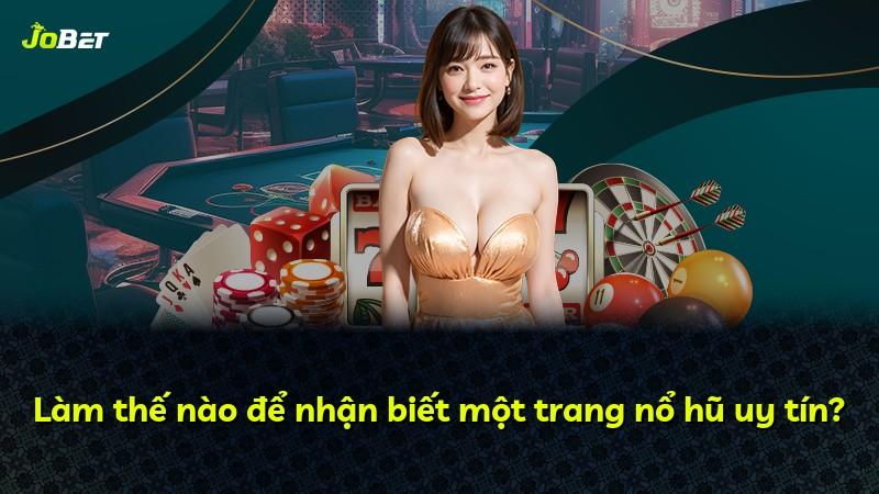 Làm thế nào để nhận biết một trang nổ hũ uy tín?