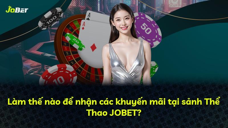 Làm thế nào để nhận các khuyến mãi tại sảnh Thể Thao JOBET?