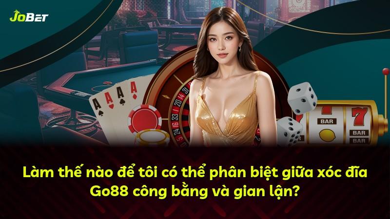 Làm thế nào để tôi có thể phân biệt giữa xóc đĩa Go88 công bằng và gian lận?