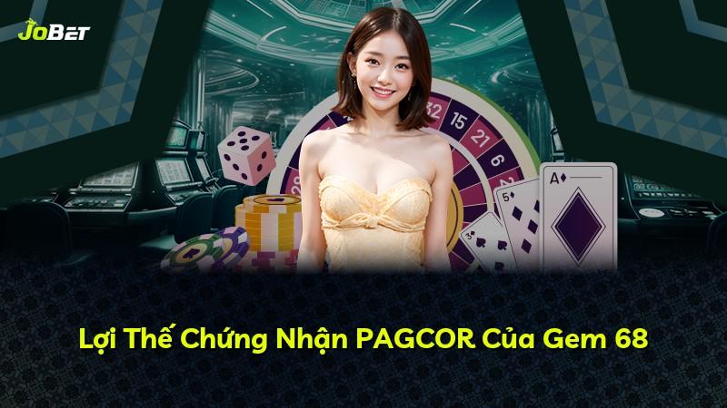 Lợi Thế Chứng Nhận PAGCOR Của Gem 68