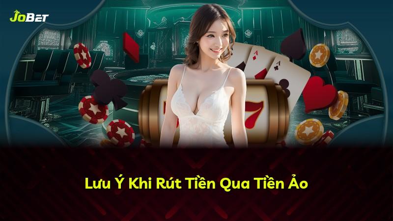Lưu Ý Khi Rút Tiền Qua Tiền Ảo