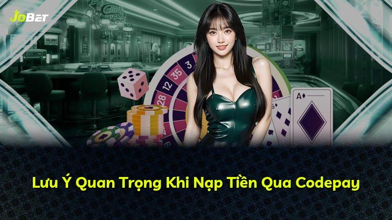 Lưu Ý Quan Trọng Khi Nạp Tiền Qua Codepay