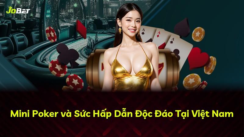 Mini Poker và Sức Hấp Dẫn Độc Đáo Tại Việt Nam