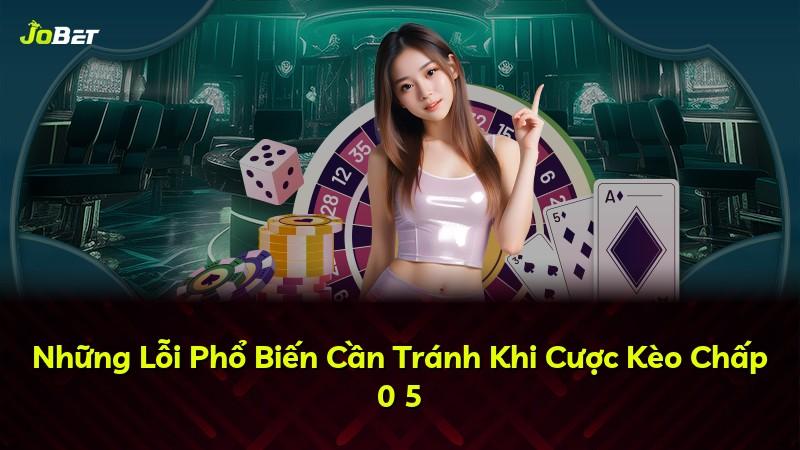 Những Lỗi Phổ Biến Cần Tránh Khi Cược Kèo Chấp 0 5