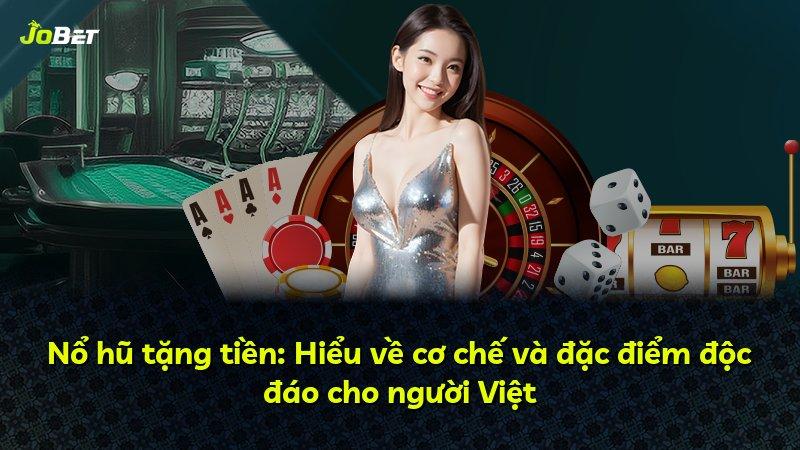 Nổ hũ tặng tiền: Hiểu về cơ chế và đặc điểm độc đáo cho người Việt