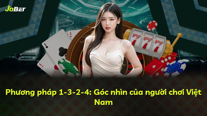 Phương pháp 1-3-2-4: Góc nhìn của người chơi Việt Nam