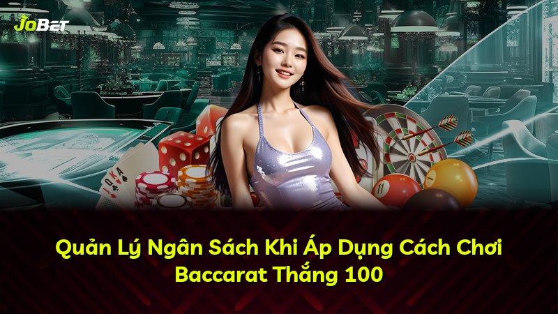 Quản Lý Ngân Sách Khi Áp Dụng Cách Chơi Baccarat Thắng 100