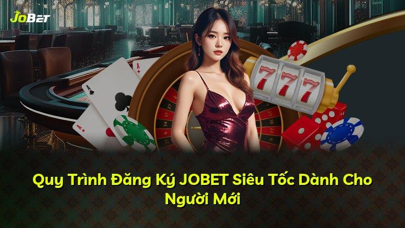 Quy Trình Đăng Ký JOBET Siêu Tốc Dành Cho Người Mới
