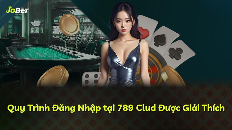 Quy Trình Đăng Nhập tại 789 Clud Được Giải Thích