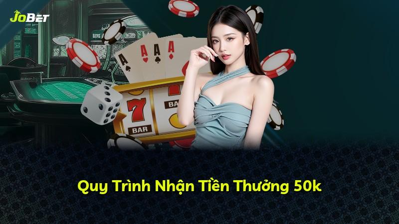 Quy Trình Nhận Tiền Thưởng 50k