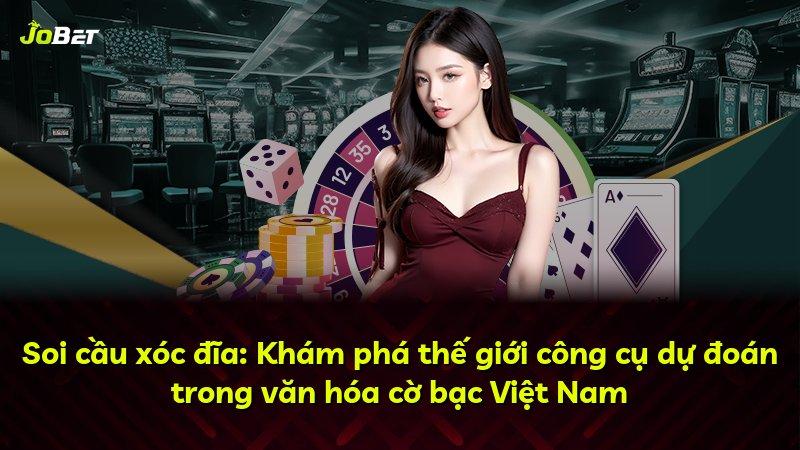Soi cầu xóc đĩa: Khám phá thế giới công cụ dự đoán trong văn hóa cờ bạc Việt Nam