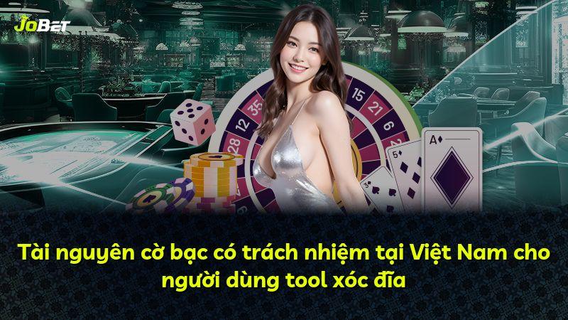 Tài nguyên cờ bạc có trách nhiệm tại Việt Nam cho người dùng tool xóc đĩa