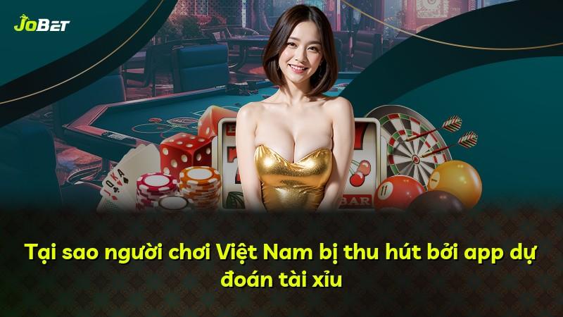 Tại sao người chơi Việt Nam bị thu hút bởi app dự đoán tài xỉu