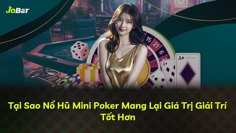 Tại Sao Nổ Hũ Mini Poker Mang Lại Giá Trị Giải Trí Tốt Hơn