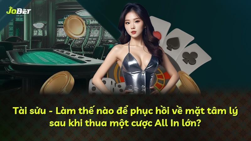 Tài sửu - Làm thế nào để phục hồi về mặt tâm lý sau khi thua một cược All In lớn?