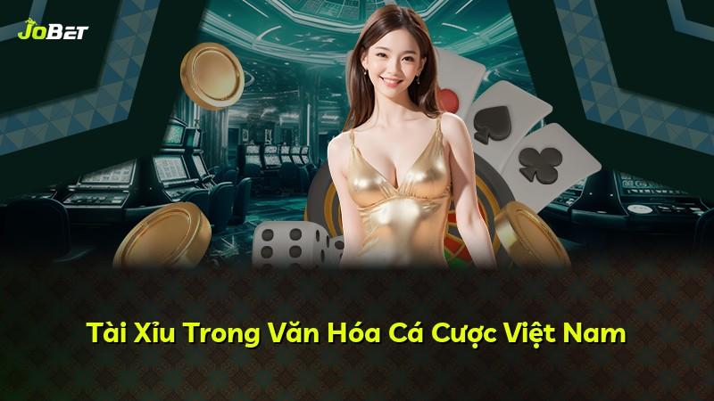 Tài Xỉu Trong Văn Hóa Cá Cược Việt Nam