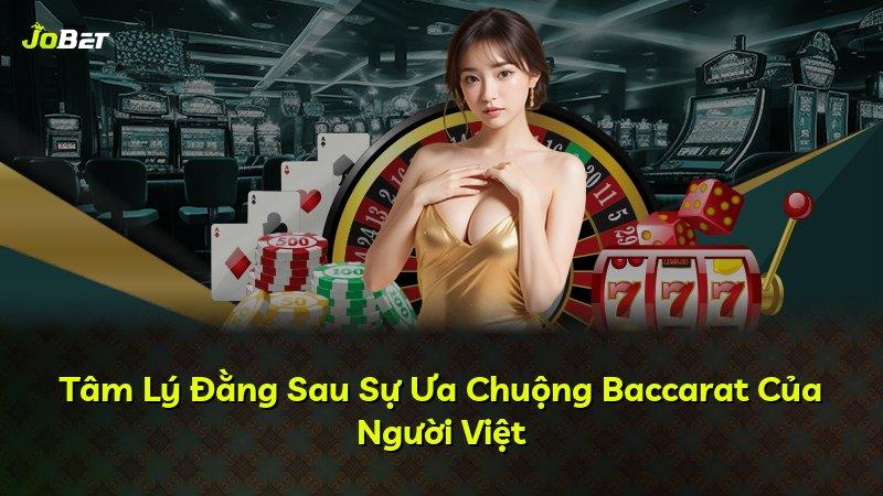Tâm Lý Đằng Sau Sự Ưa Chuộng Baccarat Của Người Việt