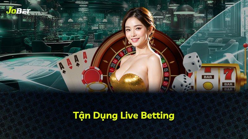 Tận Dụng Live Betting