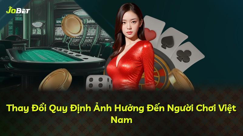 Thay Đổi Quy Định Ảnh Hưởng Đến Người Chơi Việt Nam