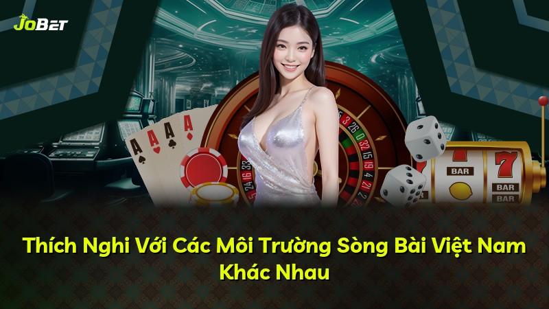 Thích Nghi Với Các Môi Trường Sòng Bài Việt Nam Khác Nhau