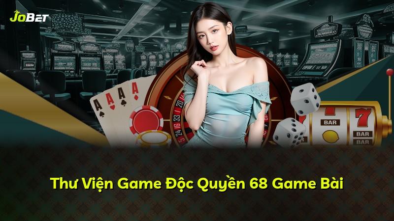 Thư Viện Game Độc Quyền 68 Game Bài