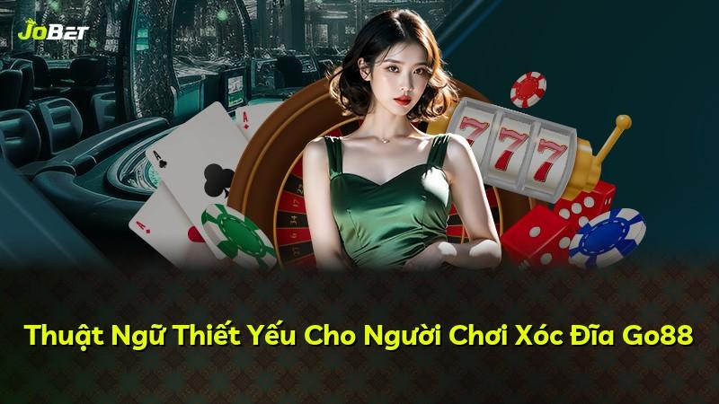 Thuật Ngữ Thiết Yếu Cho Người Chơi Xóc Đĩa Go88