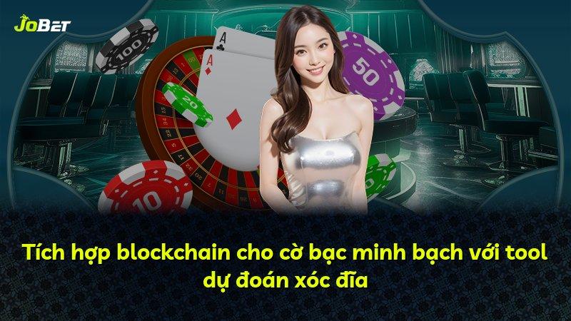 Tích hợp blockchain cho cờ bạc minh bạch với tool dự đoán xóc đĩa