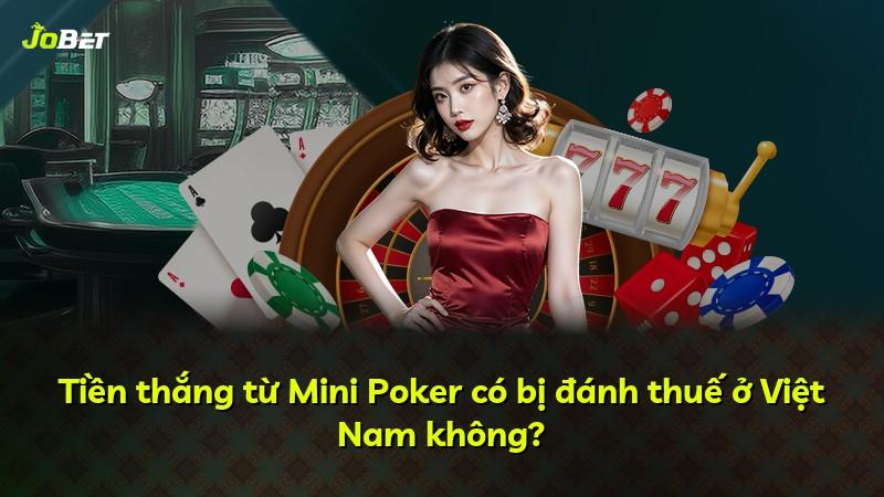 Tiền thắng từ Mini Poker có bị đánh thuế ở Việt Nam không?