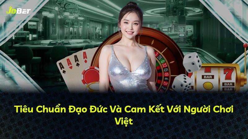 Tiêu Chuẩn Đạo Đức Và Cam Kết Với Người Chơi Việt